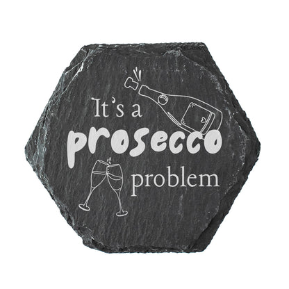 Hexagonal slate coaster with 'It's a prosecco problem' text and prosecco bottle illustration on a white background