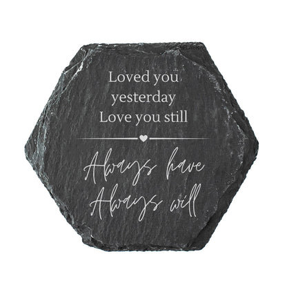 Hexagonal slate coaster with the quote "loved you yesterday, love you still, always have, always will" in white text.