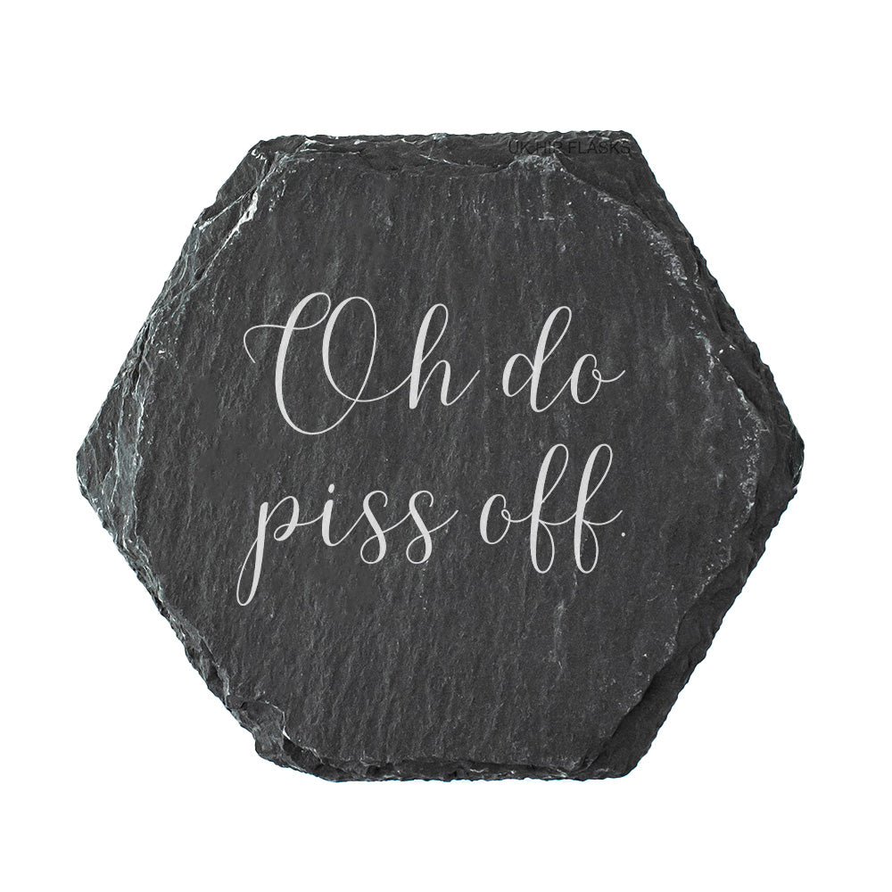 Hexagonal slate coaster with the quote "oh do piss off." in white text.