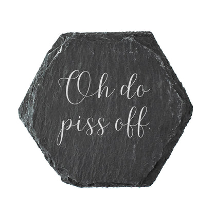 Hexagonal slate coaster with the quote "oh do piss off." in white text.