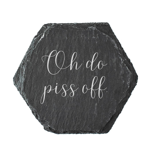 Hexagonal slate coaster with the quote "oh do piss off." in white text.