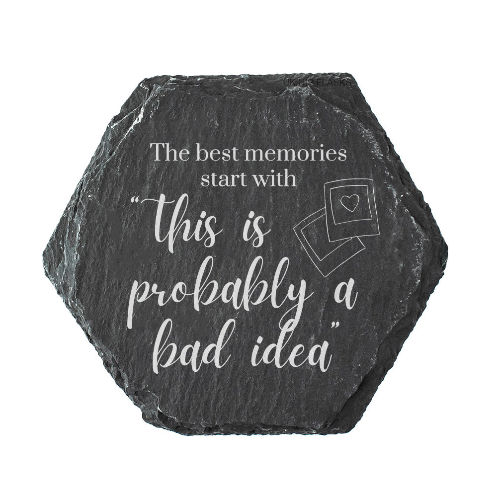 Hexagonal slate coaster with the quote "the best memories start with this is probably a bad idea" in white text.