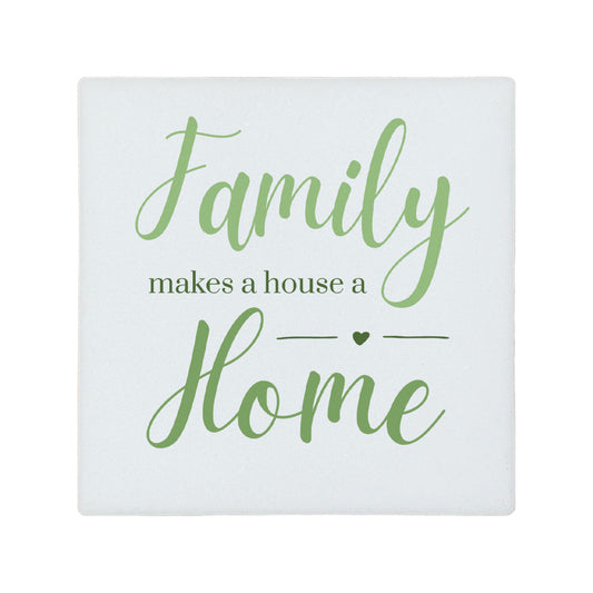 Square ceramic coaster featuring the meaningful quote "Family makes a house a home" in elegant green lettering. 