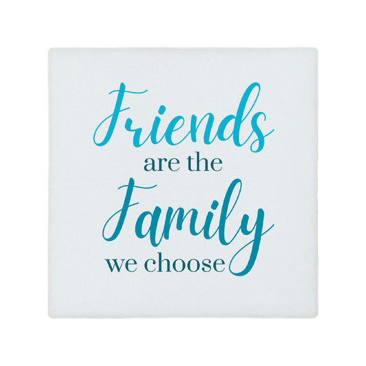 Square ceramic coaster featuring the thoughtful quote "Friends are the family we choose" in crisp turquoise lettering. 