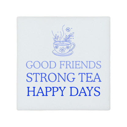 Square ceramic coaster featuring the friendship quote "Good friends, strong tea, happy days" in crisp green lettering with a teacup illustration.
