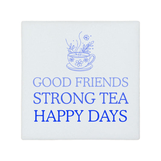Square ceramic coaster featuring the friendship quote "Good friends, strong tea, happy days" in crisp green lettering with a teacup illustration.