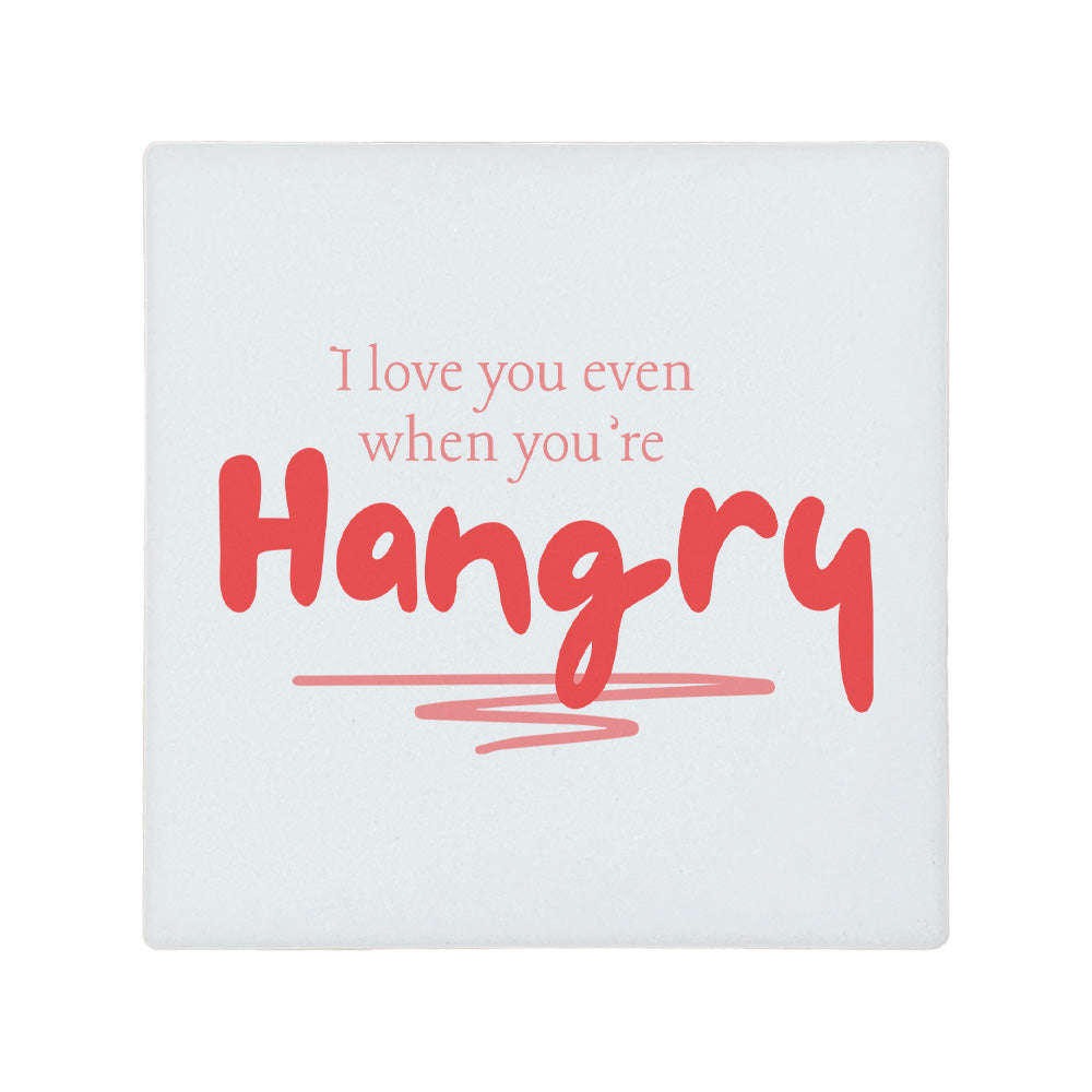 Square ceramic coaster with the funny quote 'I love you even when I'm hangry' in red text. 