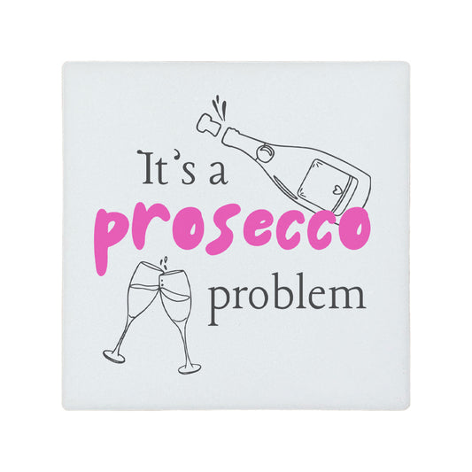 Square ceramic coaster featuring the humorous quote "It's a prosecco problem" in crisp pink lettering. 