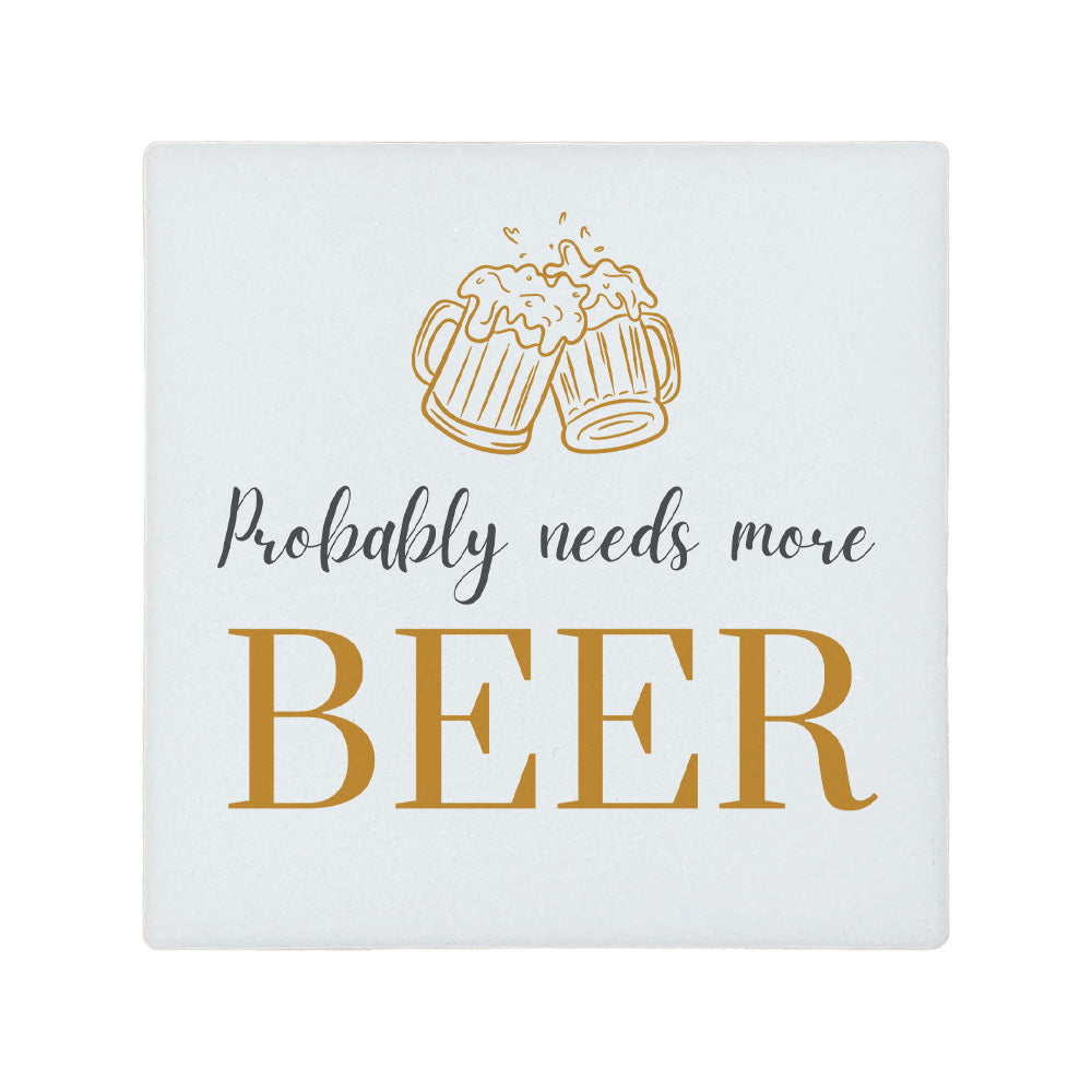 Square ceramic coaster featuring the funny quote "Probably needs more beer" in crisp grey and gold lettering with a beer glasses illustration. 