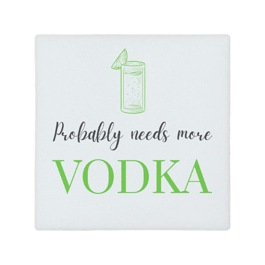 Square ceramic coaster featuring the funny quote "Probably needs more vodka" in crisp grey and green lettering with a vodka tonic glass illustration.