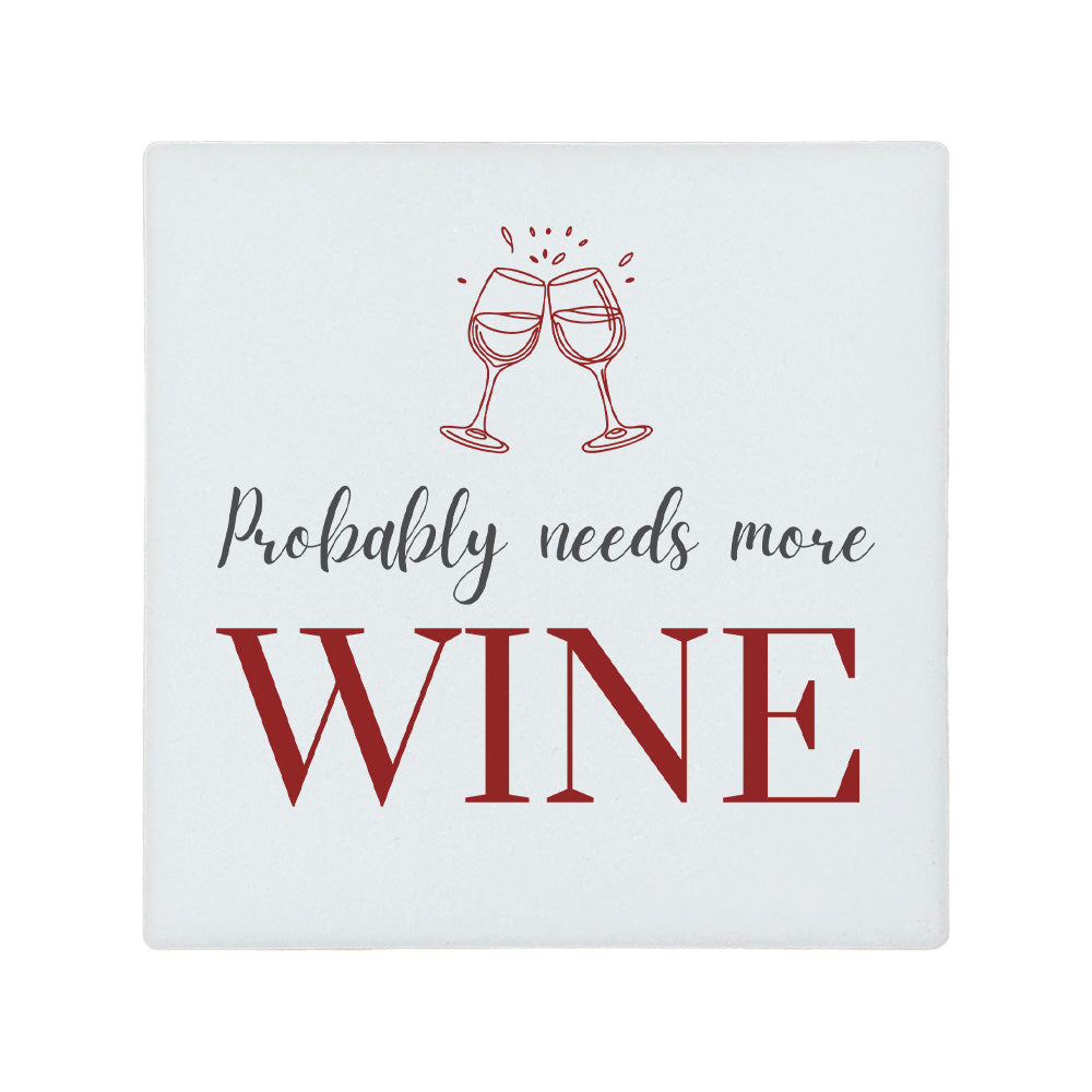 Square ceramic coaster featuring the funny quote "Probably needs more wine" in crisp grey and burgundy lettering with a wine glass illustration. 