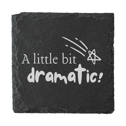 Slate coaster with 'A little bit dramatic!' text and star design on a white background
