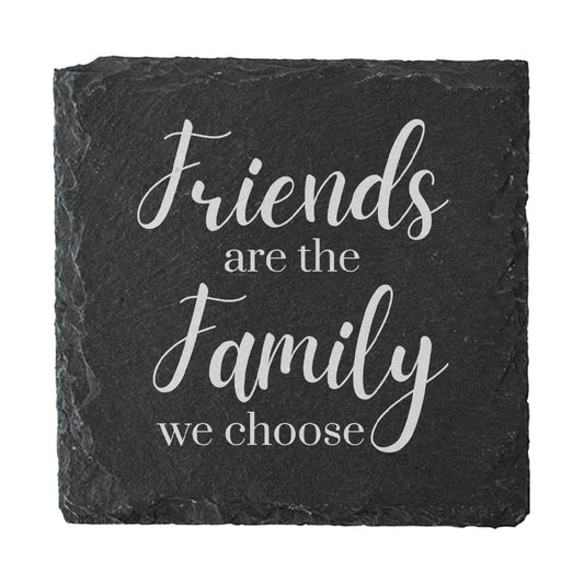 Slate coaster with 'Friends are the family we choose' text on a white background