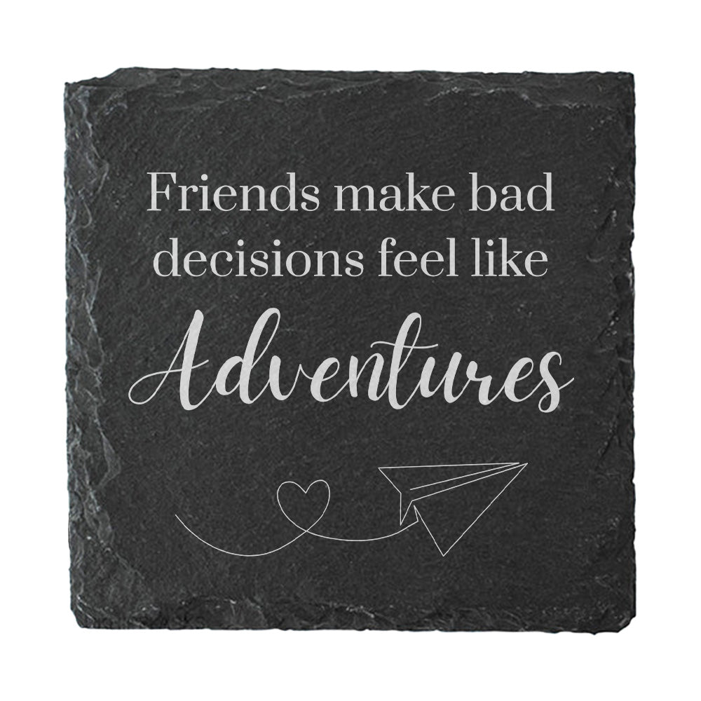 Slate coaster with humorous quote 'Friends make bad decisions feel like Adventures' on a white background