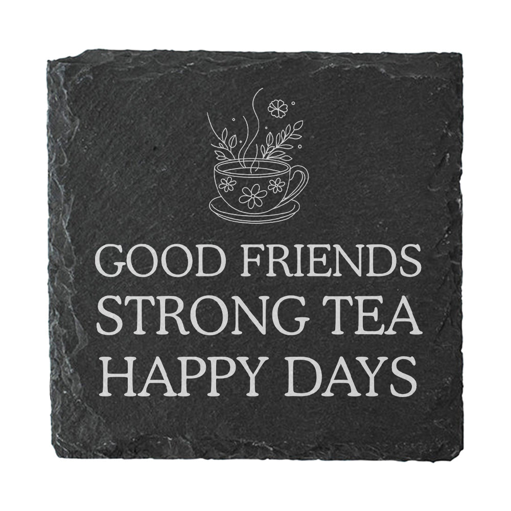 Slate coaster with white text 'Good friends strong tea happy days' and a tea cup design.