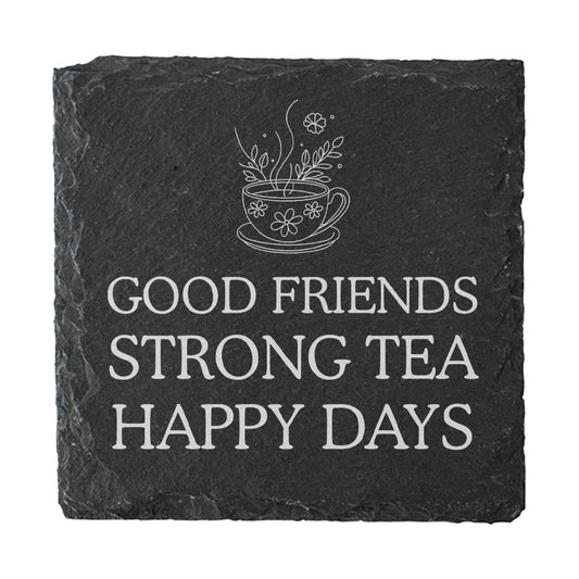 Slate coaster with white text 'Good friends strong tea happy days' and a tea cup design.