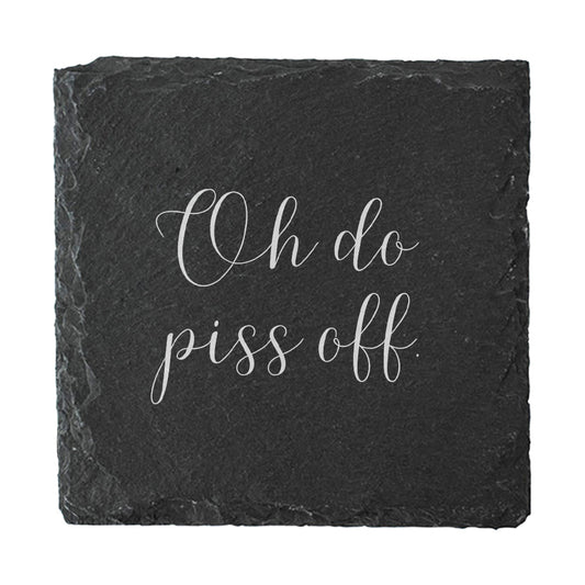 Slate coaster with white text 'Oh do piss off' on a white background