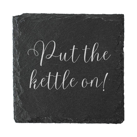 Slate coaster with 'Put the kettle on!' text