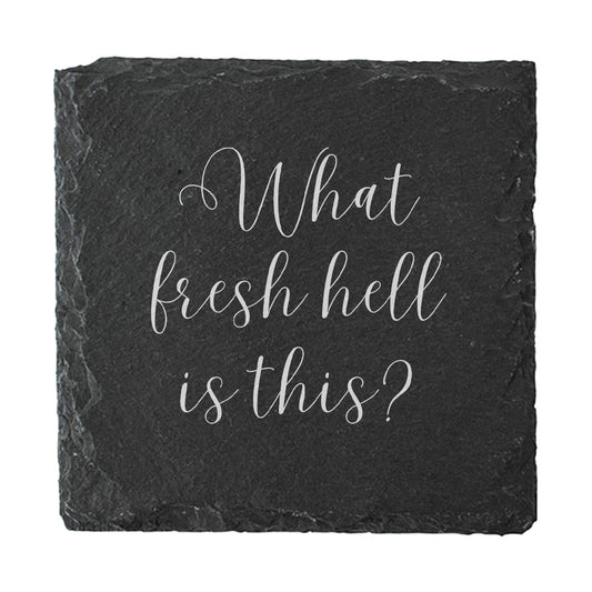 Slate coaster with funny quote "What fresh hell is this?" in white text.