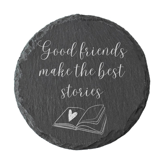 Round slate coaster with 'Good friends make the best stories' text and a heart on a white background